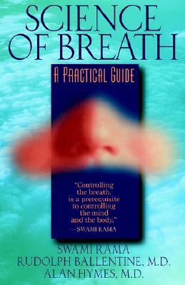 Science of Breath by Alan Hymes, Rudolph M. Ballentine, Swami Rama