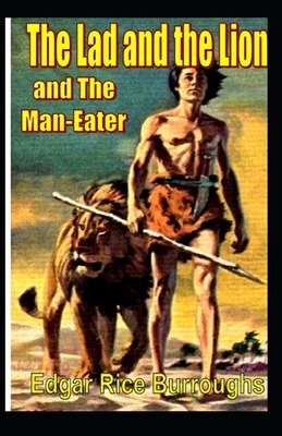 The Lad and the Lion- By Edgar Rice(Illustrated) by Edgar Rice Burroughs