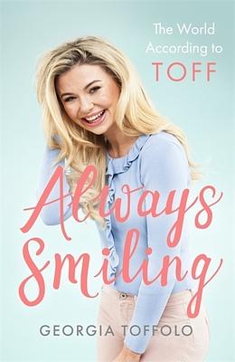 Always Smiling: The World According to Toff by Georgia Toffolo