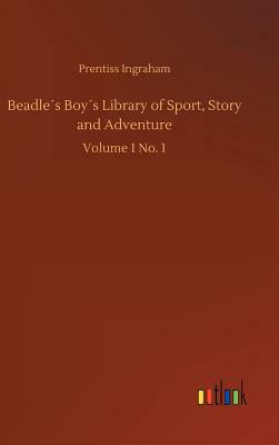 Beadle´s Boy´s Library of Sport, Story and Adventure by Prentiss Ingraham