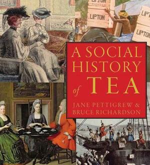 A Social History of Tea: Tea's Influence on Commerce, Culture & Community by Bruce Richardson, Jane Pettigrew