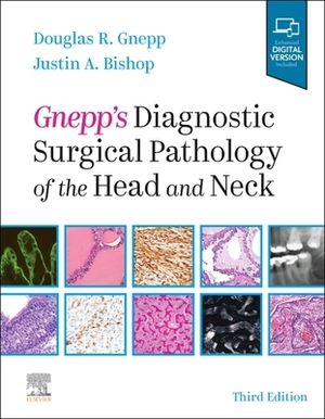 Gnepp's Diagnostic Surgical Pathology of the Head and Neck: Expert Consult - Online and Print by Douglas R. Gnepp, Justin A. Bishop