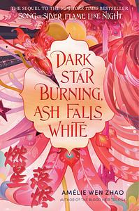 Dark Star Burning, Ash Falls White by Amélie Wen Zhao