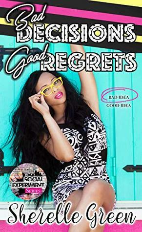Bad Decisions Good Regrets by Sherelle Green