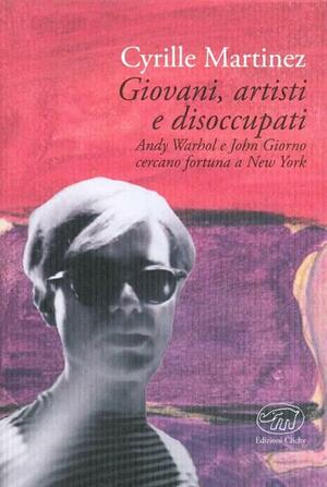 Giovani, artisti e disoccupati. Andy Warhol e John Giorno cercano fortuna a New York by Cyrille Martinez