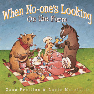 When No-one's Looking on the Farm by Lucia Masciullo, Zana Fraillon