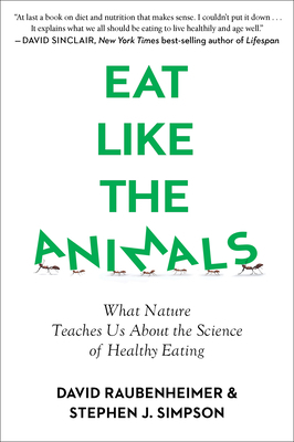 Eat Like the Animals: What Nature Teaches Us about the Science of Healthy Eating by Stephen Simpson, David Raubenheimer