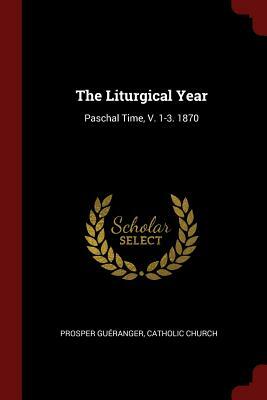 The Liturgical Year by Prosper Guéranger