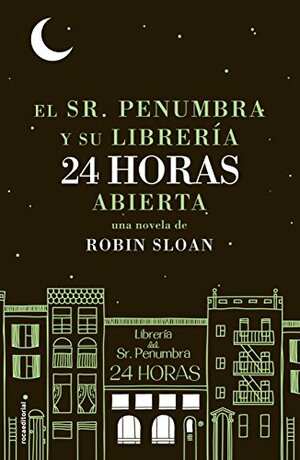 El Sr. Penumbra y su librería 24 horas abierta by Robin Sloan
