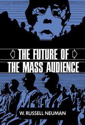 The Future of the Mass Audience by W. Russell Neuman