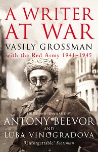 A Writer At War: Vasily Grossman With The Red Army 1941-1945 by Vasily Grossman