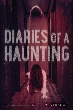 Diaries of a Haunting: Book 1 and 2 by M. Verano, M. Verano