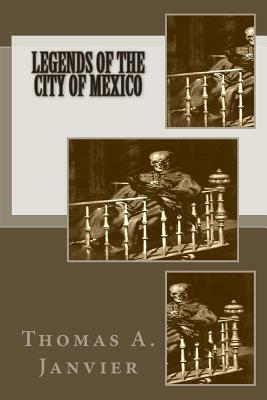 Legends of the City of Mexico by Thomas A. Janvier