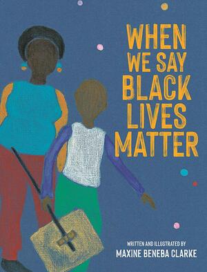 When We Say Black Lives Matter by Maxine Beneba Clarke