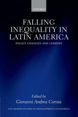 Falling Inequality in Latin America: Policy Changes and Lessons by Giovanni Andrea Cornia
