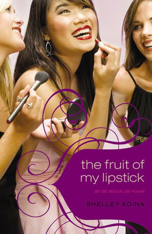 The Fruit of My Lipstick by Shelley Adina
