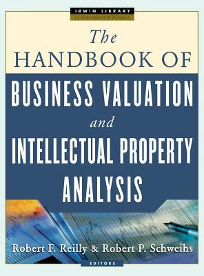The Handbook of Business Valuation and Intellectual Property Analysis by Robert F. Reilly, Robert Schweihs