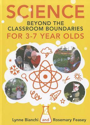 Science Beyond the Classroom Boundaries for 3-7 Year Olds by Rosemary Feasey, Lynne Bianchi