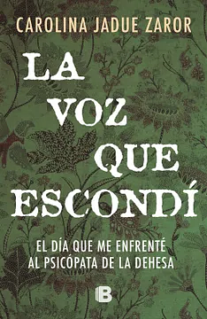 La voz que escondí: el día en que me enfrenté al psicópata de la Dehesa by Carolina Jadue Zaror