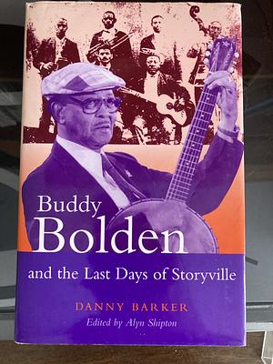 Buddy Bolden and the Last Days of Storyville by Alyn Shipton, Danny Barker