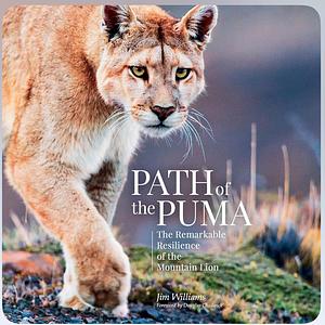 Path of the Puma: The Remarkable Resilience of the Mountain Lion by Jim Williams