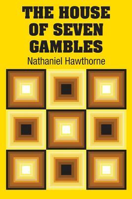 The House of Seven Gambles by Nathaniel Hawthorne