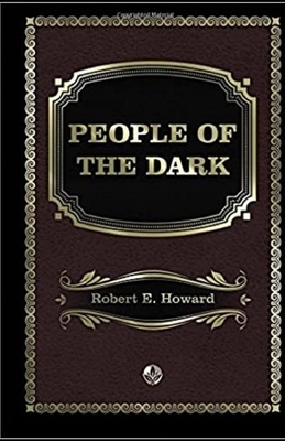 People of the Dark Annotated by Robert E. Howard