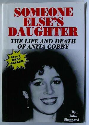 Someone Else's Daughter: The Life And Death Of Anita Cobby by Julia Sheppard