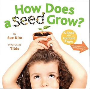 How Does a Seed Grow?: A Book with Foldout Pages by Sue Kim