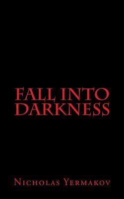 Fall Into Darkness by Nicholas Yermakov