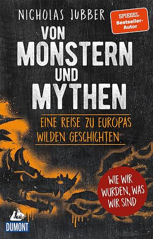 Von Monstern und Mythen: Eine Reise zu Europas wilden Geschichten by Nicholas Jubber