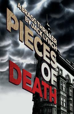Pieces of Death: A Bragg Thriller by Jack Lynch