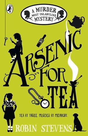 Arsenic For Tea: A Murder Most Unladylike Mystery by Robin Stevens