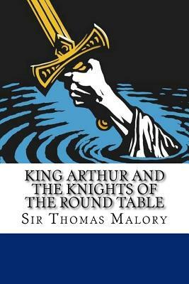 King Arthur and the Knights of the Round Table by Thomas Malory