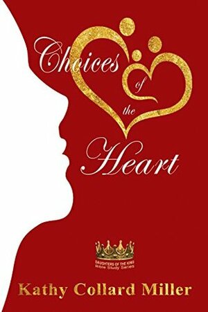Choices Of The Heart by Kathy Collard Miller