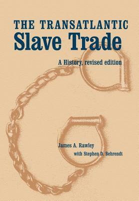 The Transatlantic Slave Trade: A History by James a. Rawley, Stephen D. Behrendt