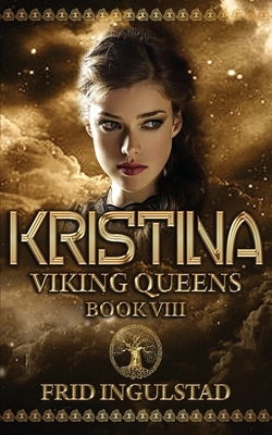 Kristina: Viking Queens; Book VIII by Frid Ingulstad