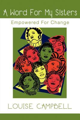 Word for My Sisters: Empowered for Change by Louise Campbell
