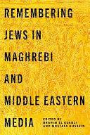 Remembering Jews in Maghrebi and Middle Eastern Media by Brahim El Guabli, Mostafa Hussein