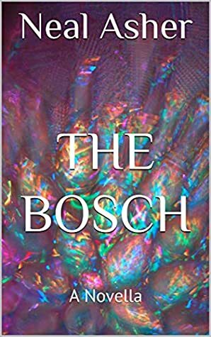 The Bosch: A Novella  by Neal Asher