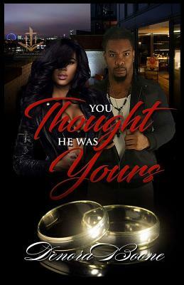 You Thought He Was Yours by Denora Boone