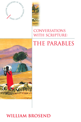 Conversations with Scripture: The Parables by William Brosend