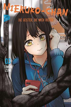 Mieruko-chan - Die Geister die mich riefen, Band 3 by Tomoki Izumi