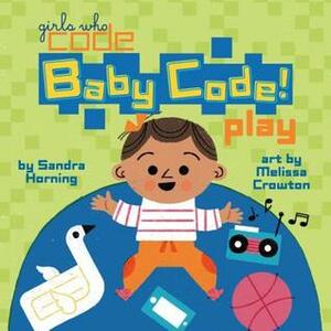 Baby Code! Play by Sandra Horning, Melissa Crowton