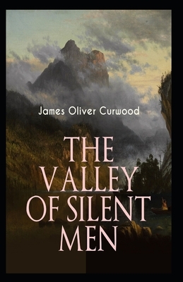 The Valley of Silent Men Illustrated by James Oliver Curwood