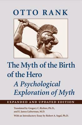 Myth of the Birth of the Hero: A Psychological Exploration of Myth (Expanded and Updated) by Otto Rank