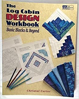 The Log Cabin Design: Basic Blocks and Beyond by Janet White, Christal Carter