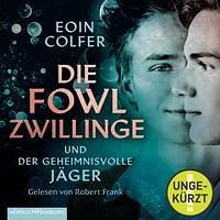 Die Fowl-Zwillinge und der geheimnisvolle Jäger by Eoin Colfer