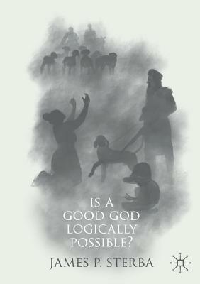 Is a Good God Logically Possible? by James P. Sterba