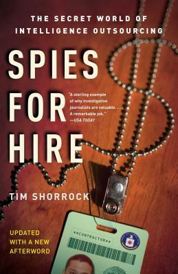 Spies for Hire: The Secret World of Intelligence Outsourcing by Tim Shorrock